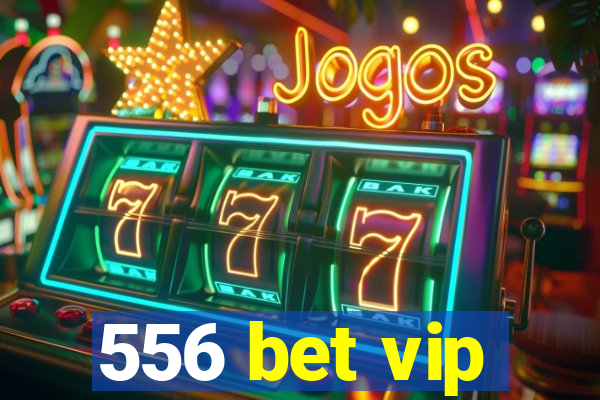 556 bet vip